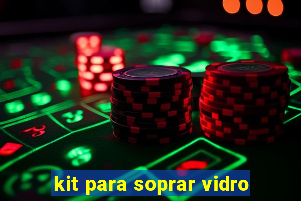 kit para soprar vidro